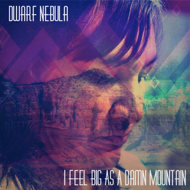 Dwarf Nebula - I Feel Big As A Damn Mountain