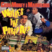 Cash Money and Marvelous - Where's the Party At?